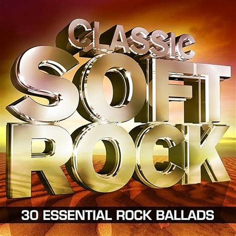 Classic Soft Rock – 30 Essential Rock Ballads by Classic Rock Masters ...