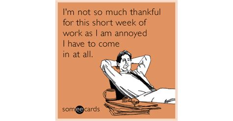 I'm not so much thankful for this short week of work as I am annoyed I ...