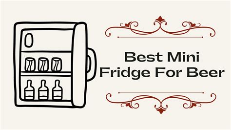 [Top 10] Best Mini Fridge For Beer - KitchenThinker