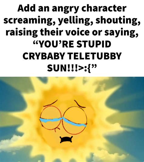 Who makes Sun Baby (Teletubbies) cry (blank meme) by convbobcat on DeviantArt