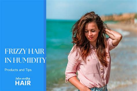 How to Fix Frizzy Hair in Humidity: Products and Tips