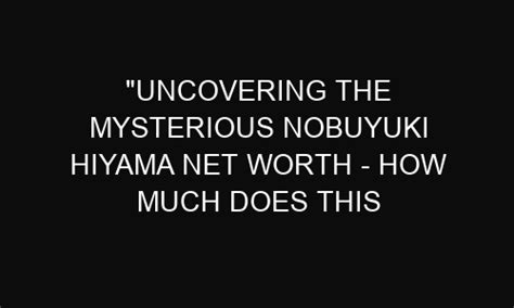 "Uncovering the Mysterious Nobuyuki Hiyama Net Worth - How Much Does This Voice Actor Actually ...