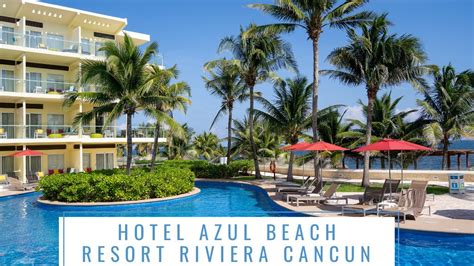 Hotel Azul Beach Resort Riviera Cancun - YouTube