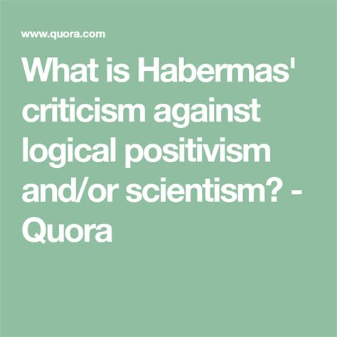 What is Habermas' criticism against logical positivism and/or scientism ...