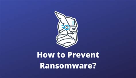 How to Prevent Ransomware Attacks. 10 Best practices