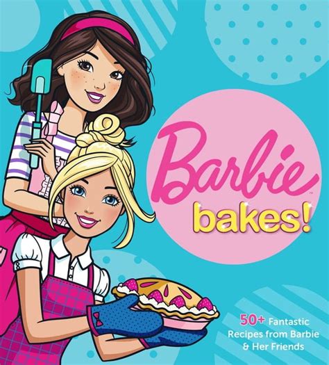 Barbie Bakes : 50+ Fantastic Recipes from Barbie & Her Friends ...