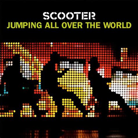 Scooter - Jumping All Over The World: dalszövegek és dalok I Deezer