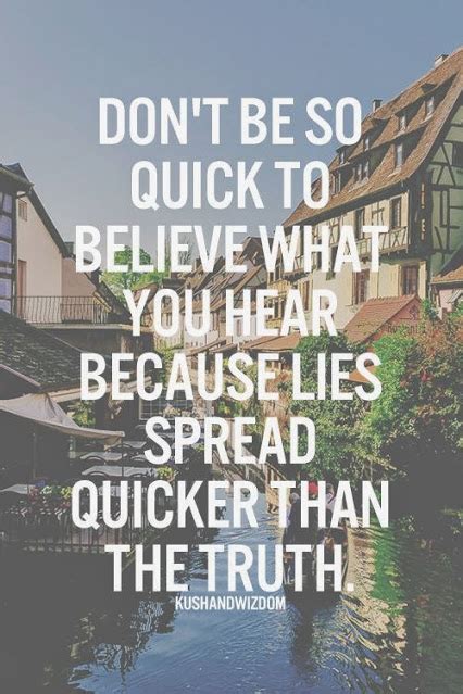 Dont Believe Everything You Hear Quotes. QuotesGram