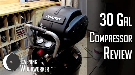 Husky 30 Gallon Air Compressor- Unboxing & Review | Evening Woodworker ...