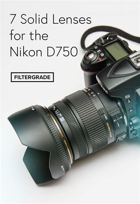 7 Solid Lenses for the Nikon D750 - FilterGrade