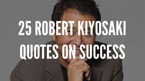 25 Robert Kiyosaki Quotes On Success | Robert kiyosaki quotes, Robert kiyosaki, Success quotes