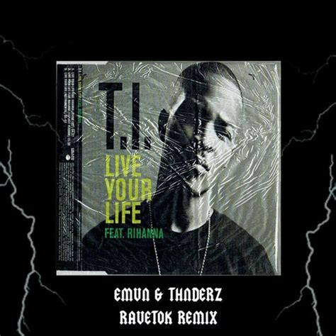 Stream T.I. - Live Your Life Ft. Rihanna (EMVN & THNDERZ RAVETOK REMIX ...