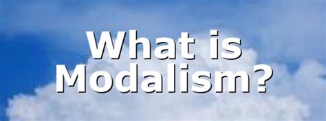 What is Modalism? – All #ourCOG News