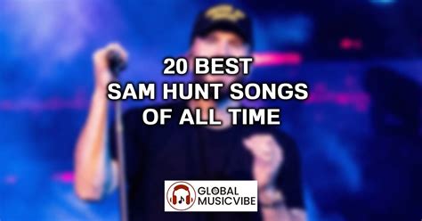 20 Best Sam Hunt Songs of All Time (Greatest Hits)