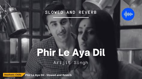 Phir Le Aya Dil - Barfi | Aesthetic Chills | Bollywood Lofi Chords ...