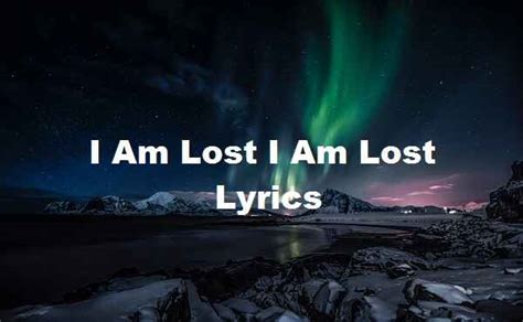 I Am Lost I Am Lost Lyrics - Song Lyrics Place