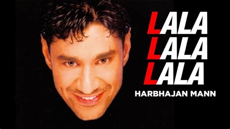 Lala Lala Lala - Harbhajan Mann: Song Lyrics, Music Videos & Concerts