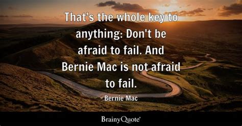 Bernie Mac - That's the whole key to anything: Don't be...