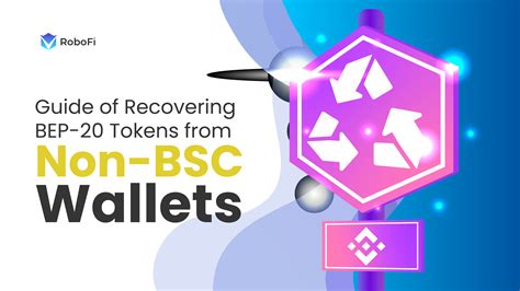 Guide of Recovering BEP-20 Tokens from Non-BSC Wallets - RoboFi