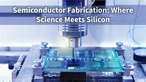 Semiconductor Fabrication: Where Science Meets Silicon