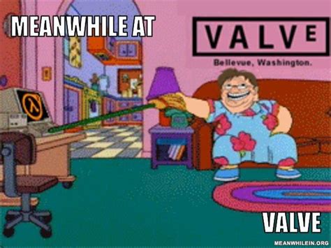 Meanwhile at Valve... | Know Your Meme