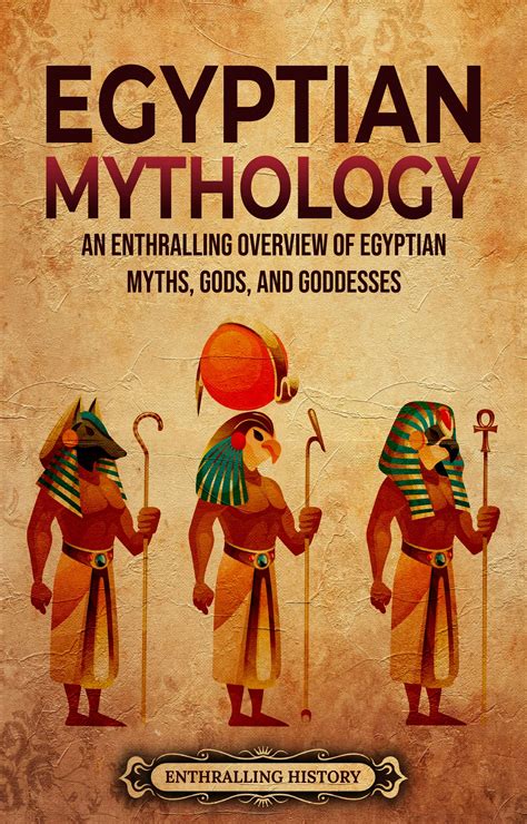 Egyptian Mythology: An Enthralling Overview of Egyptian Myths, Gods, and Goddesses by ...