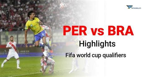 Brazil Vs Peru Highlights: Marquinhos goal helps Brazil win against ...