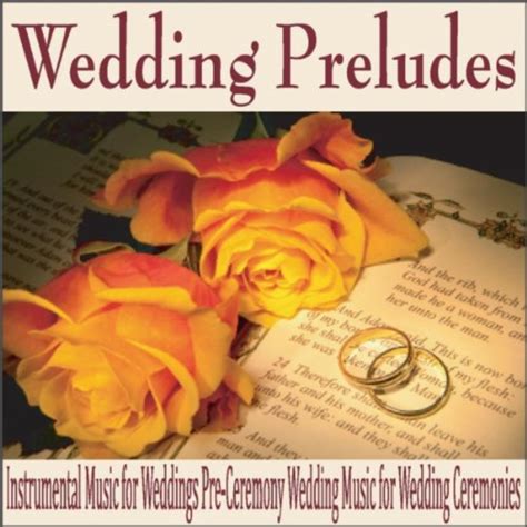 Wedding Preludes: Instrumental Music for Weddings Pre-Ceremony Wedding ...