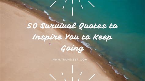 Survival Quotes — 50 Quotes to Inspire You to Keep Going