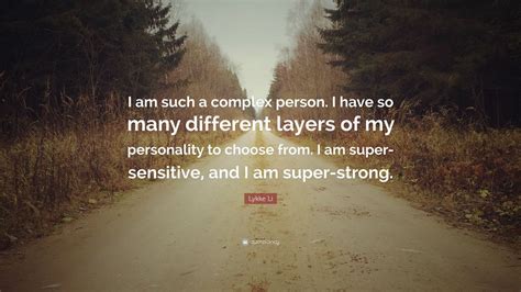 Lykke Li Quote: “I am such a complex person. I have so many different ...