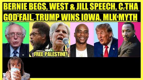 BERNIE BEGS, CORNEL WEST & JILL STEIN DC SPEECHES, CHARLAMAGNE FAILS, TRUMP WINS IOWA, MLK MYTH