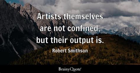 Robert Smithson - Artists themselves are not confined, but...