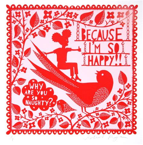 Rob Ryan, "Because I'm so happy..." Limited edition screen print, 2012 20 x 20" unframed. Enter ...