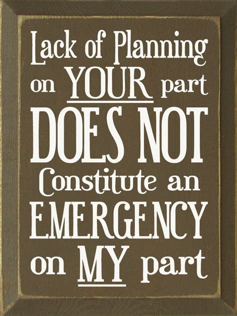 Lack Of Planning On Your Part Does Not Constitute An ...Wood Sign | Funny wood signs ...