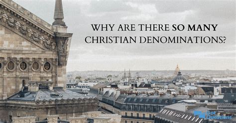 Why are there so many Christian denominations? | GotQuestions.org