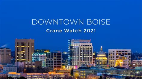 Downtown Boise Construction Projects: Top Developments to Watch in 2021