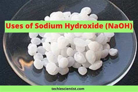 13 Uses of Sodium Hydroxide (NaOH) One Should Know - Techiescientist