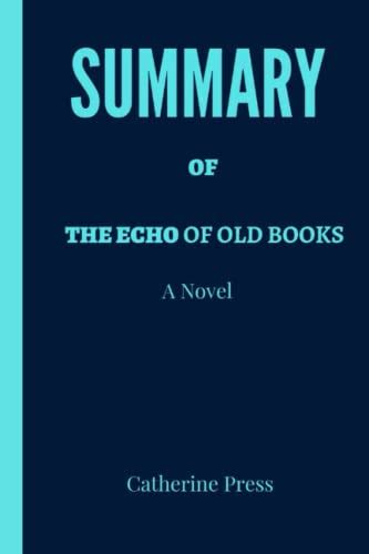 Summary Of The Echo of Old Books: A Novel by Catherine Press | Goodreads