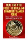 Meal Time with Budget-Friendly and Convenient Canned Foods: 50 Easy and Quick Recipes with ...