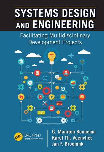 Systems Design and Engineering: Facilitating Multidisciplinary Development Projects, 1st Edition ...