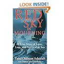 Red Sky in Mourning: A True Story of Love, Loss, and Survival at Sea: Tami Oldham Ashcraft ...