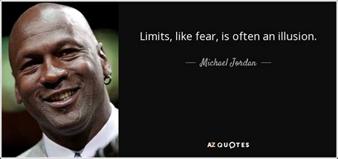 Michael Jordan quote: Limits, like fear, is often an illusion.