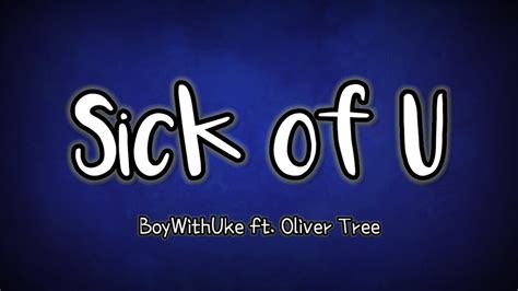 Sick Of You - BoyWithUke ft. Oliver Tree lyrics - YouTube