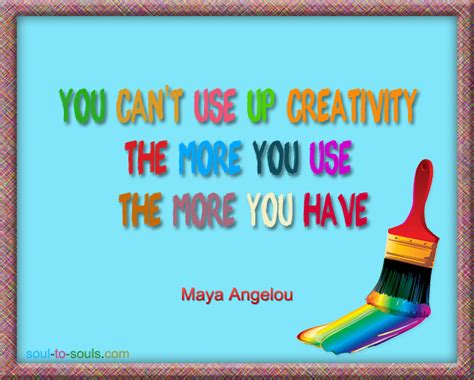 You can't use up creativity. The more you use, the more you have ...