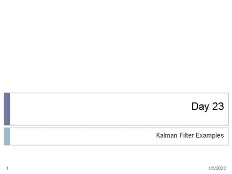 Day 23 Kalman Filter Examples 1 152022 Static