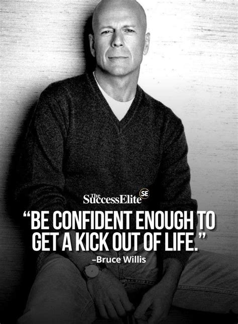 Top 35 Bruce Willis Quotes To Help You Have Confidence