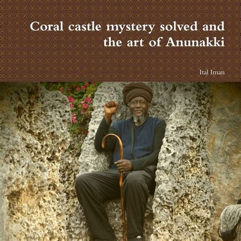 Coral castle mystery solved and the art of Anunakki a book by Ital Iman