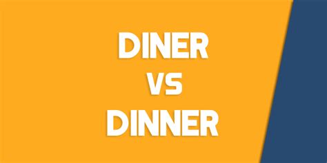 Diner vs. Dinner – How to Use Each Correctly - Queens, NY English Society