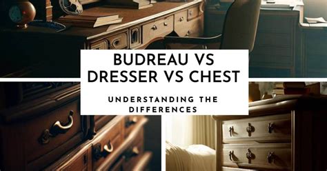 Bureau vs Dresser vs Chest of Drawers: Which One Is best?