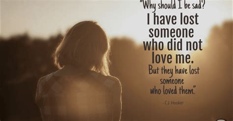 QUOTES For YOU!: "Why should I be sad? I have lost someone who did not love me. But they have ...